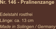 Nr. 146 - Pralinenzange  Edelstahl rostfrei Länge: ca. 13 cm Made in Solingen / Germany